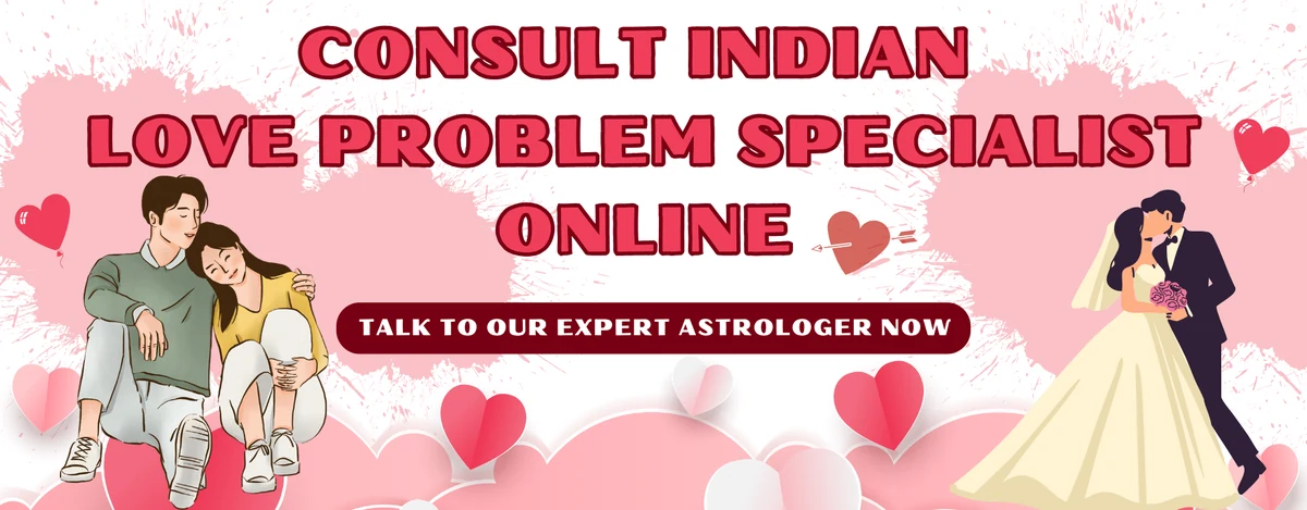 Consult Indian Love Problem Specialist Online