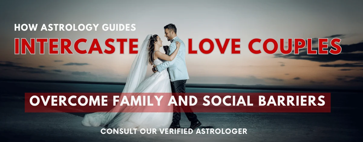 How Astrology Guides Intercaste Love Couples to Overcome Family and Social Barriers