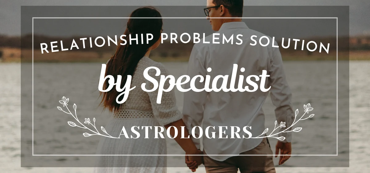 Relationship Problems Solution by Specialist Astrologers