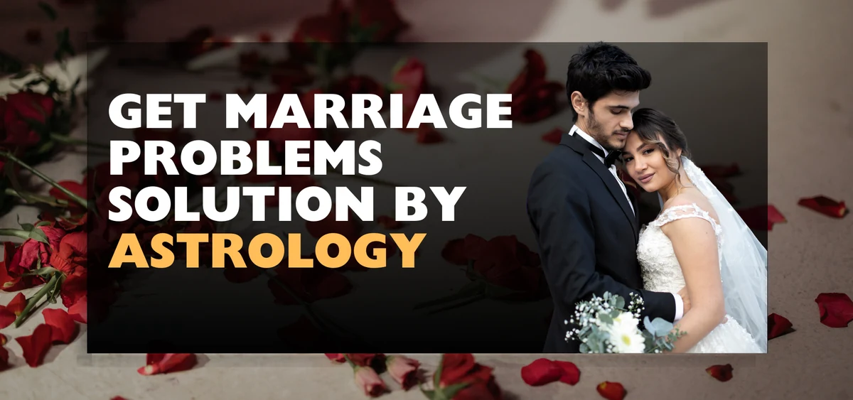 Get Marriage Problems Solution by Astrology