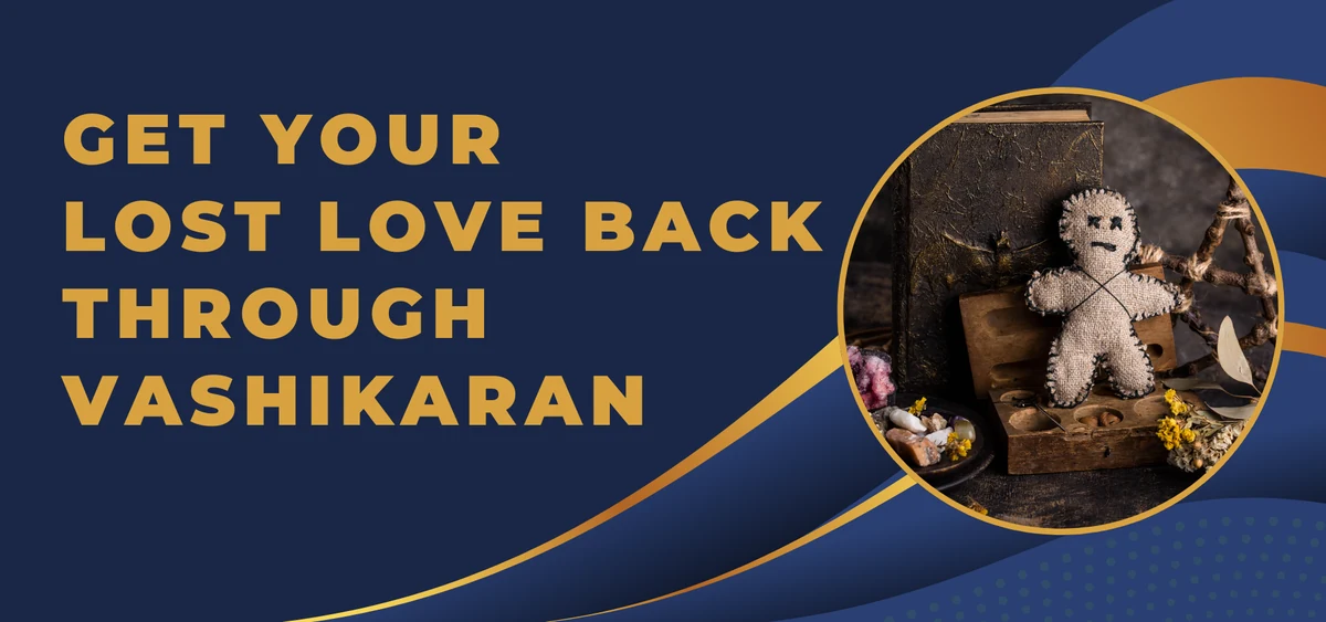Best Astrological Ways to Get your Lost Love back through Vashikaran